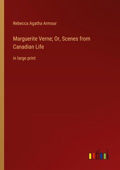 Marguerite Verne; Or, Scenes from Canadian Life - Armour, Rebecca Agatha