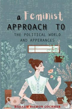 A Feminist Approach to the Political World and Appearances - Siemon Lochner, Rosalie