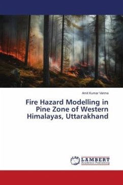 Fire Hazard Modelling in Pine Zone of Western Himalayas, Uttarakhand - Verma, Amit Kumar