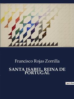 SANTA ISABEL, REINA DE PORTUGAL - Zorrilla, Francisco Rojas