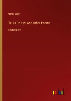 Fleurs De Lys; And Other Poems - Weir, Arthur
