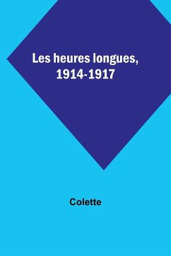 Les heures longues, 1914-1917 - Colette