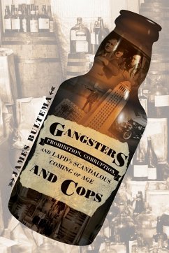 Gangsters and Cops - Prohibition, Corruption, and LAPD's Scandalous Coming of Age - Bultema, James