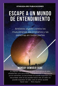 E scape A un mundo de entendimiento Antídoto al odio contra los musulmanes, los cristianos - Ogbe, Ambassador Monday O.