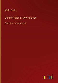 Old Mortality; In two volumes - Scott, Walter