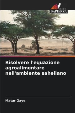 Risolvere l'equazione agroalimentare nell'ambiente saheliano - Gaye, Matar