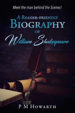 A Reader-Friendly Biography of William Shakespeare - Howarth, P. M.