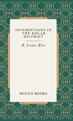 INSCRIPTIONS IN THE KOLAR DISTRICT - Rice, B. Lewis