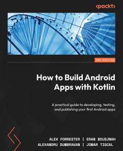 How to Build Android Apps with Kotlin (eBook, ePUB) - Forrester, Alex; Boudjnah, Eran; Dumbravan, Alexandru; Tigcal, Jomar