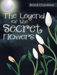 The Legend of the Secret Flowers (eBook, ePUB) - Chambless, Brandi