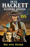 Der rote Rächer: Pete Hackett Western Edition 155 (eBook, ePUB)