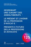 Gegenwart und Zukunft des Anwaltsberufs Le présent et l'avenir de la profession d'avocat·e Presente e futuro della professione di avvocato (eBook, PDF)