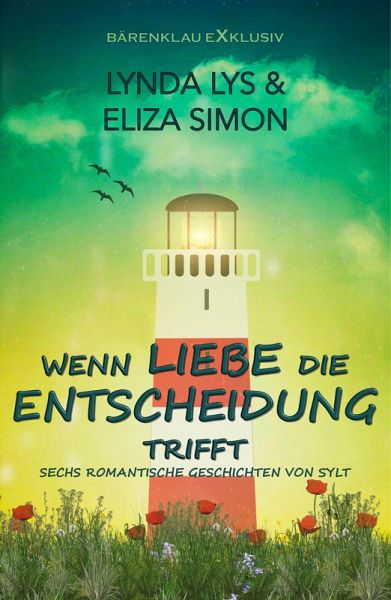 Wenn Liebe die Entscheidung trifft - Sechs kurze romantische Romane und Erzählungen (eBook, ePUB)
