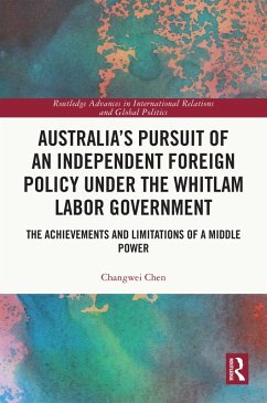 Australia's Pursuit of an Independent Foreign Policy under the Whitlam Labor Government (eBook, PDF) - Chen, Changwei