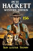 Sein letzter Trumpf: Pete Hackett Western Edition 156 (eBook, ePUB)
