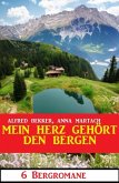 Mein Herz gehört den Bergen: 6 Bergromane (eBook, ePUB)