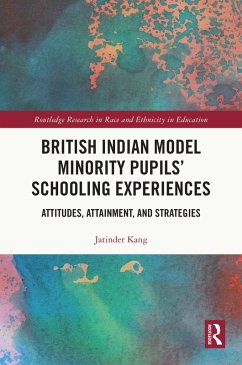 British Indian Model Minority Pupils' Schooling Experiences (eBook, ePUB) - Kang, Jatinder