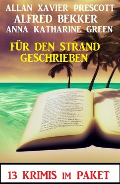 Für den Strand geschrieben: 13 Krimis (eBook, ePUB) - Bekker, Alfred; Green, Anna Katharine; Prescott, Allan Xavier
