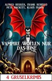 Vampire wollen nur das eine: 4 Gruselkrimis (eBook, ePUB)