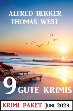 9 Gute Krimis Juni 2023: Krimi Paket (eBook, ePUB) - Bekker, Alfred; West, Thomas