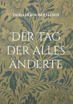 Der Tag der alles änderte (eBook, ePUB) - Holm-Bertelsen, Tanja