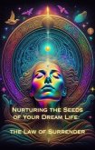 The Law of Surrender (Nurturing the Seeds of Your Dream Life: A Comprehensive Anthology) (eBook, ePUB)