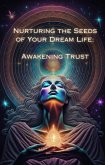 Awakening Trust (Nurturing the Seeds of Your Dream Life: A Comprehensive Anthology) (eBook, ePUB)