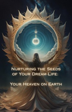 Cover Your Heaven on Earth (Nurturing the Seeds of Your Dream Life: A Comprehensive Anthology) (eBook, ePUB)