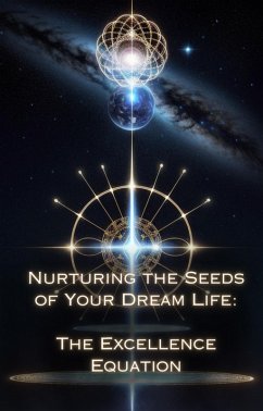 The Excellence Equation (Nurturing the Seeds of Your Dream Life: A Comprehensive Anthology) (eBook, ePUB) - Divine, Talia