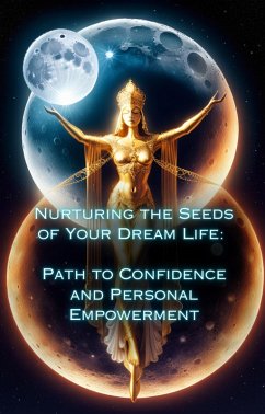 Path to Confidence and Personal Empowerment (Nurturing the Seeds of Your Dream Life: A Comprehensive Anthology) (eBook, ePUB) - Divine, Talia