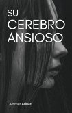 Su Cerebro Ansioso (eBook, ePUB)