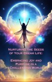 Embracing Joy and Purpose in a Challenging World (Nurturing the Seeds of Your Dream Life: A Comprehensive Anthology) (eBook, ePUB)