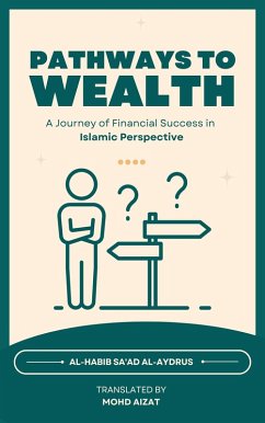 Pathways to Wealth, A Journey of Financial Success in Islamic Perspective (eBook, ePUB) - Al-Aydrus, Al-Habib Sa'ad; Ikhsan, Mohd Aizat Mohd