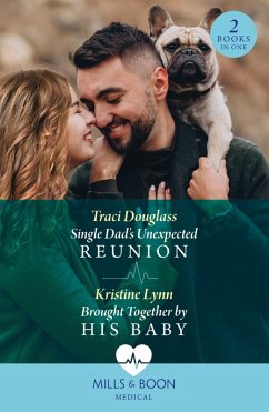 Single Dad's Unexpected Reunion / Brought Together By His Baby: Single Dad's Unexpected Reunion / Brought Together by His Baby (Mills & Boon Medical) (eBook, ePUB) - Douglass, Traci; Lynn, Kristine