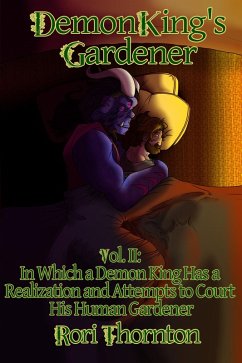 Volume 2: In Which a Demon King Has a Realization and Attempts to Court His Human Gardener (Demon King's Gardener, #2) (eBook, ePUB) - Thornton, Rori