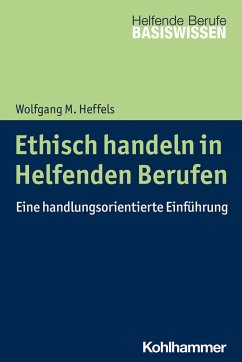 Ethisch handeln in Helfenden Berufen (eBook, ePUB) - Heffels, Wolfgang M.