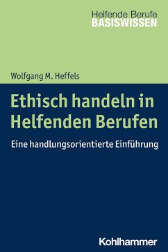 Ethisch handeln in Helfenden Berufen (eBook, PDF) - Heffels, Wolfgang M.