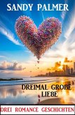 Dreimal große Liebe: Drei Romance Geschichten (eBook, ePUB)