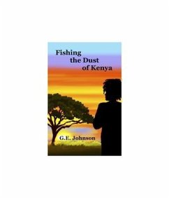 Fishing The Dust of Kenya (eBook, ePUB) - Johnson, G. E.