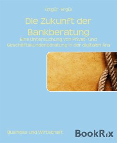 Die Zukunft der Bankberatung (eBook, ePUB) - Ergül, Özgür