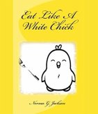 Eat Like A White Chick (eBook, ePUB)