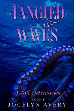 Tangled in the Waves - A Tale of Tentacles (Tangles in the Waves, #1) (eBook, ePUB) - Avery, Jocelyn