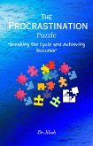 The Procrastination Puzzle - Breaking the Cycle and Achieving Success (Self Help) (eBook, ePUB)