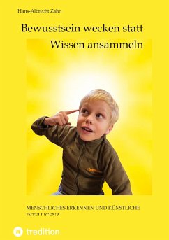 Bewusstsein wecken statt Wissen ansammeln - Zahn, Hans-Albrecht