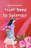 From Seed to Splendor : The Thorny Path (eBook, ePUB)