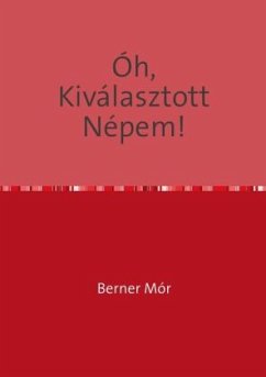 ÓH, KIVÁLASZTOTT NÉPEM! - Berner, Mauritius