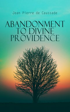 Abandonment to Divine Providence (eBook, ePUB) - de Caussade, Jean Pierre