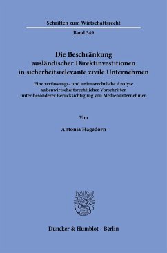 Die Beschränkung ausländischer Direktinvestitionen in sicherheitsrelevante zivile Unternehmen. - Hagedorn, Antonia