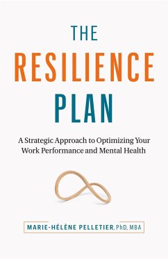 The Resilience Plan: A Strategic Approach to Optimizing Your Work Performance and Mental Health (eBook, ePUB) - Pelletier, Marie-Hélène