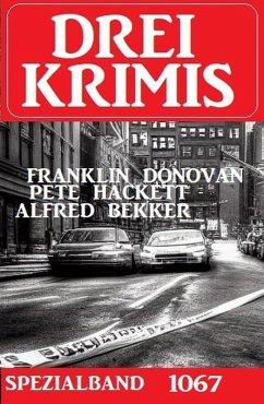 Drei Krimis Spezialband 1067 (eBook, ePUB) - Bekker, Alfred; Donovan, Franklin; Hackett, Pete